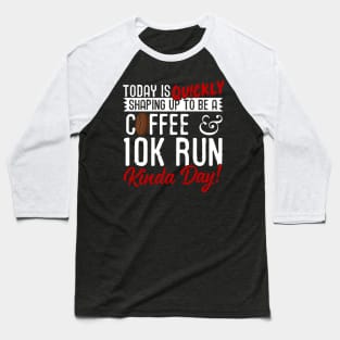 Coffee & 10K Run Kinda Day! Baseball T-Shirt